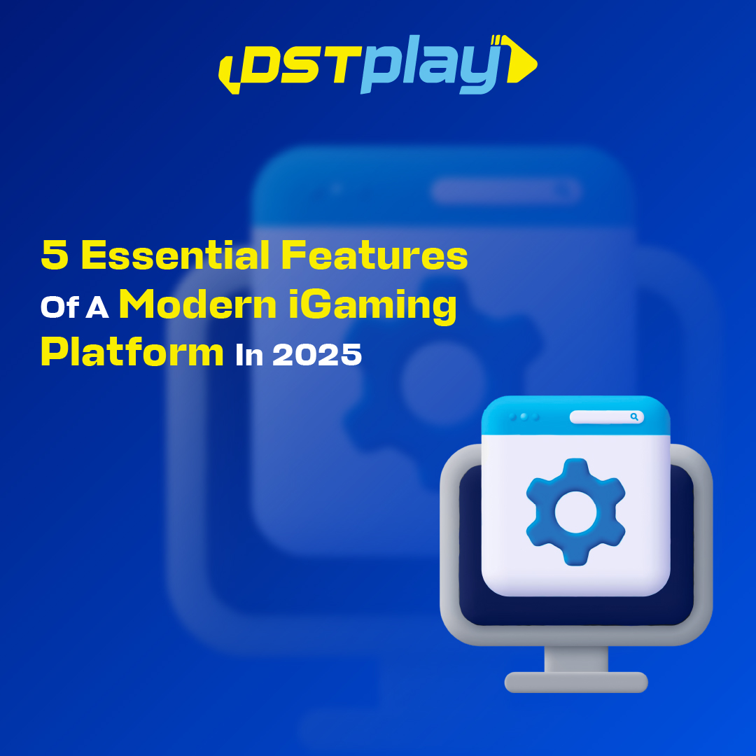 Essential Features of a Modern iGaming Platform